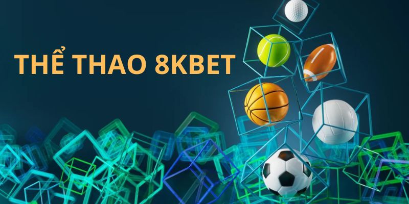 Thể thao 8kbet cuốn hút với đa dạng hình thức cá cược